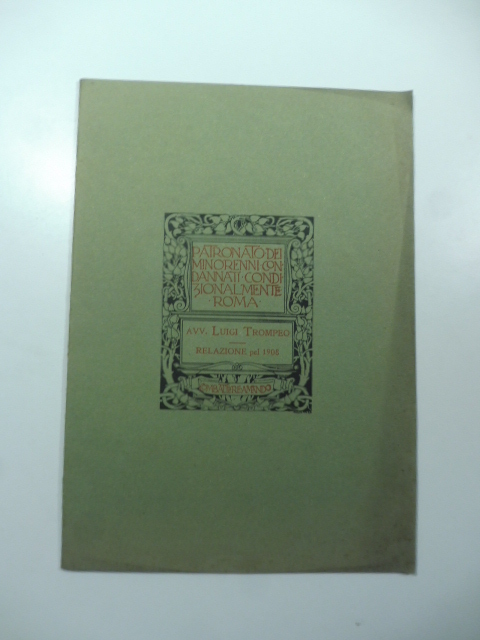 Patronato dei minorenni condannati condizionalmente di Roma. Relazione sull'opera del …