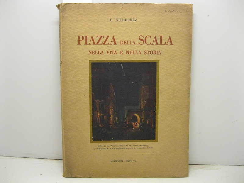 Piazza della Scala nella vita e nella storia. Con prefazione …