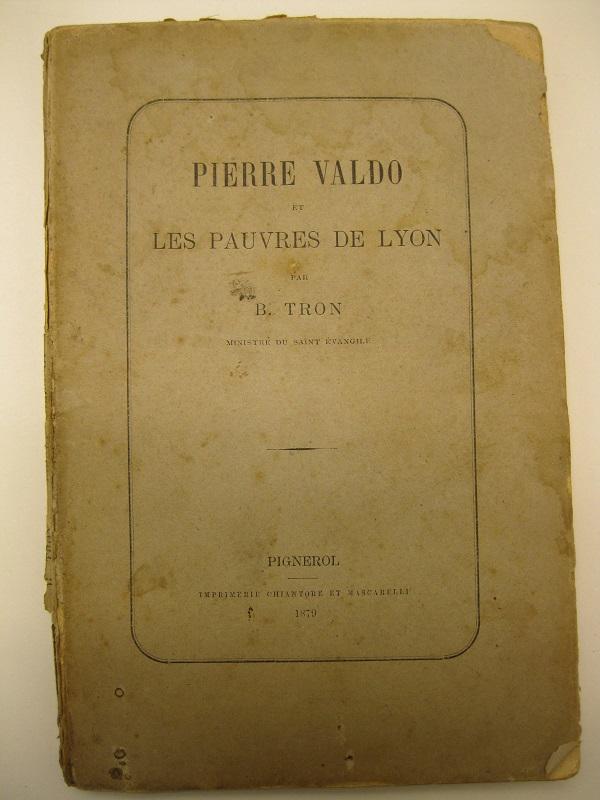 Pierre Valdo et les pauvres de Lyon par B. Tron, …