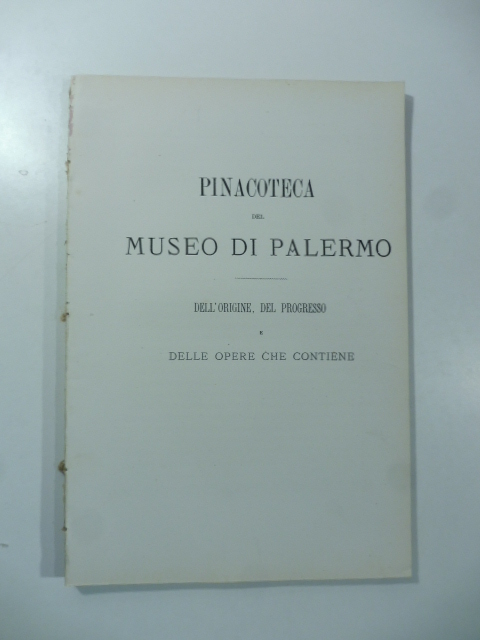 Pinacoteca del Museo di Palermo. Dell'origine, del progresso e delle …