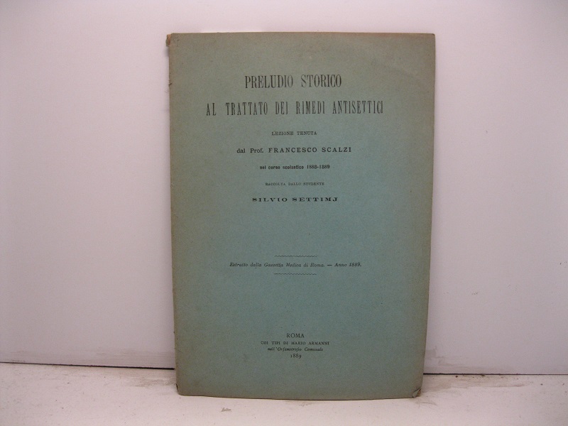 Preludio storico al trattato dei rimedi antisettici. Lezione tenuta dal …