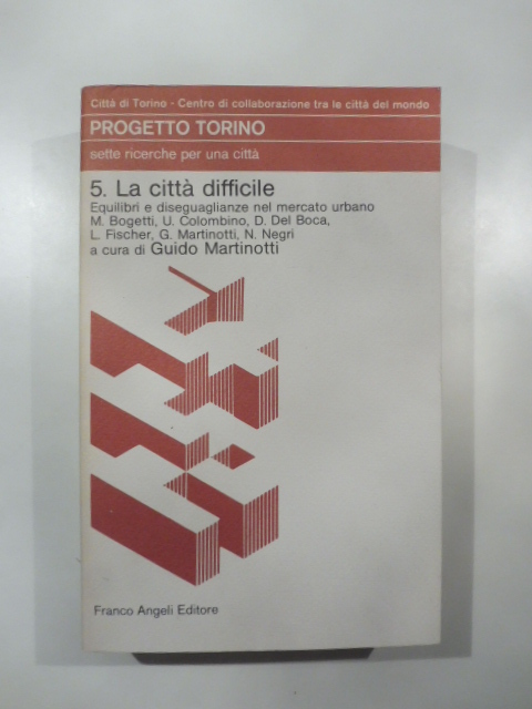 Progetto Torino. Sette ricerche per una citta'. 5. La citta' …