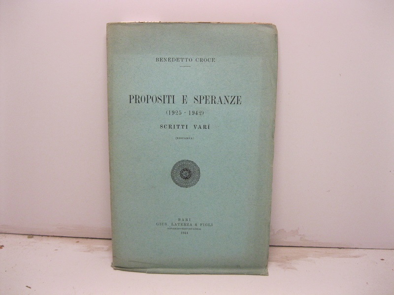 Propositi e speranze (1925-1942). Scritti vari (ristampa)