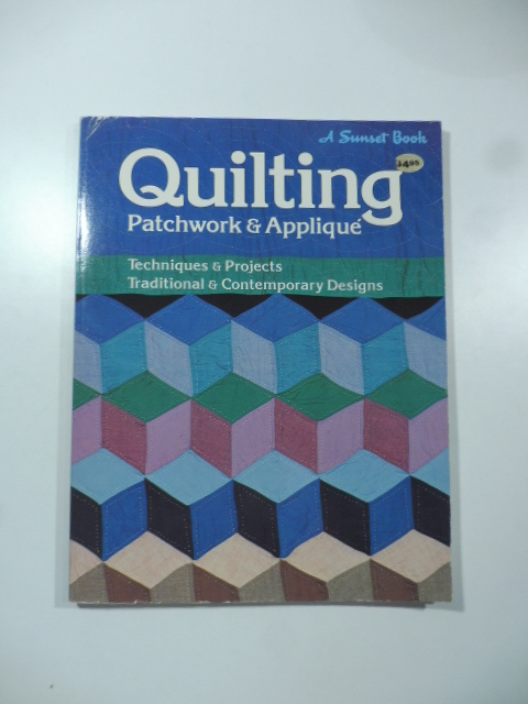 Quilting Patchwork & Applique'. Techniques e Projects, Traditional & Contemporary …