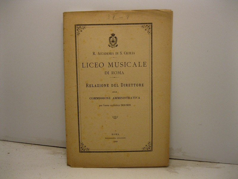 R. Accademia di S. Cecilia. Liceo musicale di Roma. Relazione …