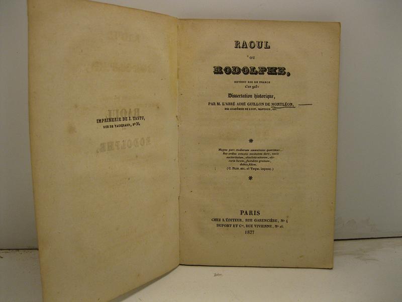 Raoul ou Rodolphe devenu roi de France l'an 923. Dissertation …