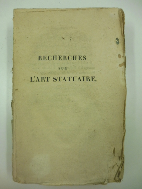 Recherches sur l'art statuaire considere'e chez les anciens et chez …