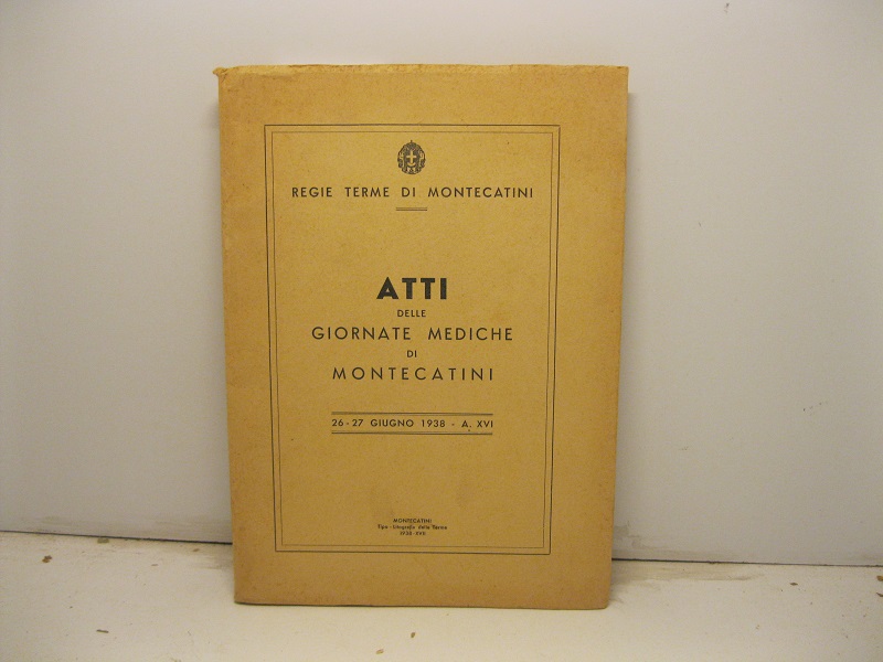 Regie terme di Montecatini. Atti delle giornate mediche di Montecatini. …