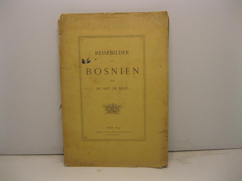 Reisebilder aus Bosnien von Dr. Ant. De Waal