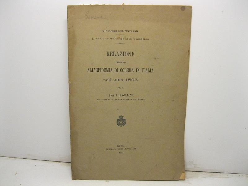 Relazione intorno all'epidemia di colera in Italia nell'anno 1893 per …