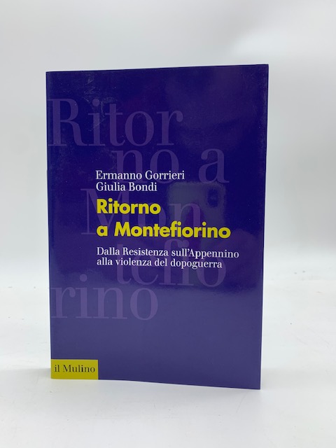 Ritorno a Montefiorino. Dalla Resistenza sull'Appennino alla violenza del dopoguerra
