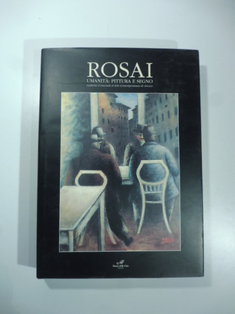 Rosai. Umanita': pittura e segno