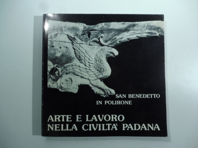 San Benedetto in Polirone. Arte e lavoro nella civilta' padana