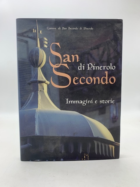 San Secondo di PInerolo. Immagini e storie in un paese …