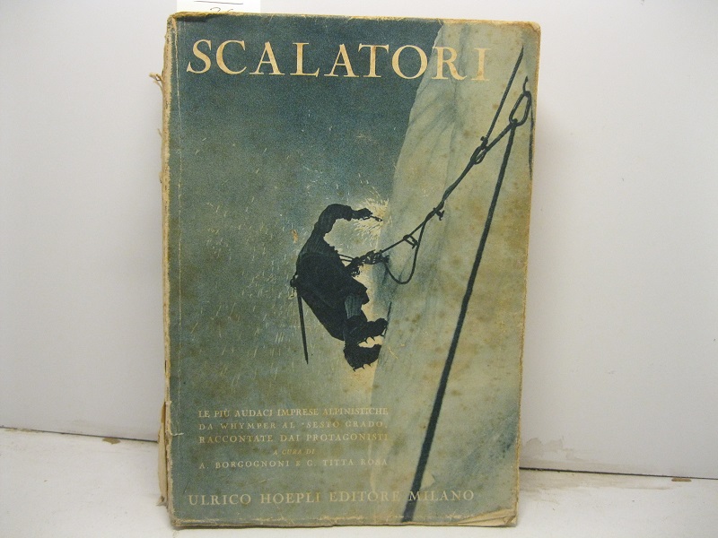 Scalatori. Le piu' audaci imprese alpinistiche da Whimper al 'sesto …