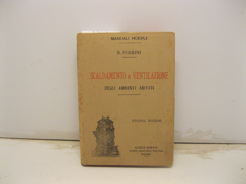Scaldamento e ventilazione degli ambienti abitati. Seconda edizione rifatta con …