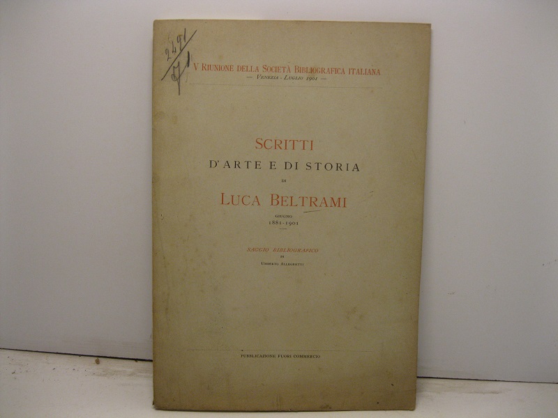 Scritti d'arte e di storia di Luca Beltrami. Giugno 1881-1901. …