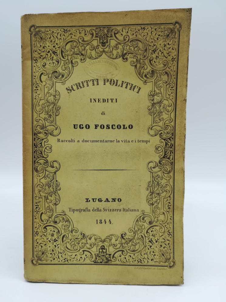 Scritti politici inediti di Ugo Foscolo raccolti a documentare la …