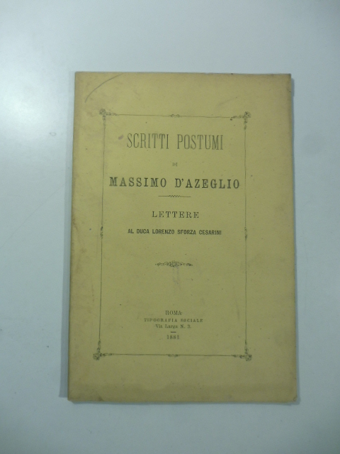 Scritti postumi di Massimo D'Azeglio. Lettere al Duca Lorenzo Sforza …