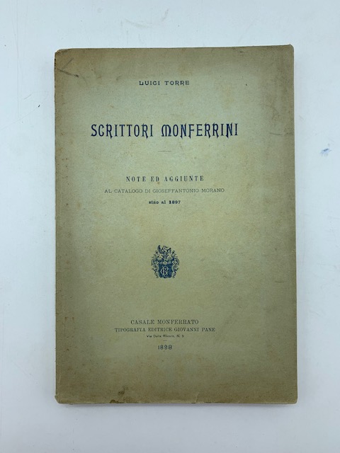 Scrittori monferrini. Note ed aggiunte al catalogo di Gioseffantonio Morano …