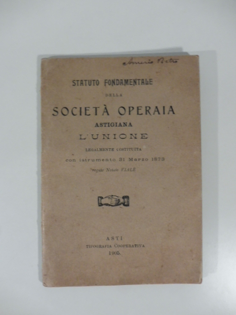 Statuto fondamentale della societa' operaia astigiana L'Unione legalmente costituita