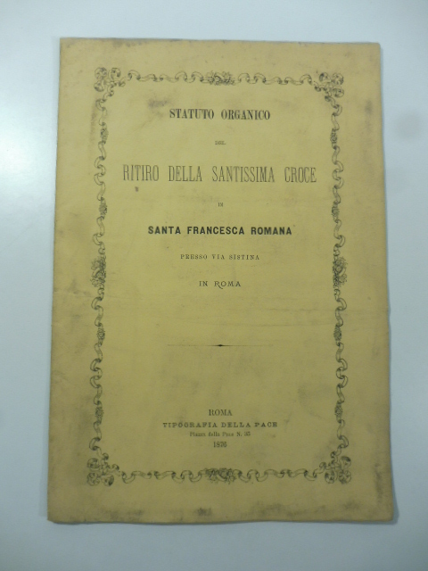 Statuto organico del ritiro della Santissima Croce in Santa Francesca …