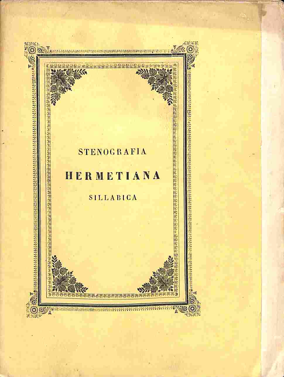 Stenografia hermetiana ossia l'arte di scrivere colla velocita' della parola