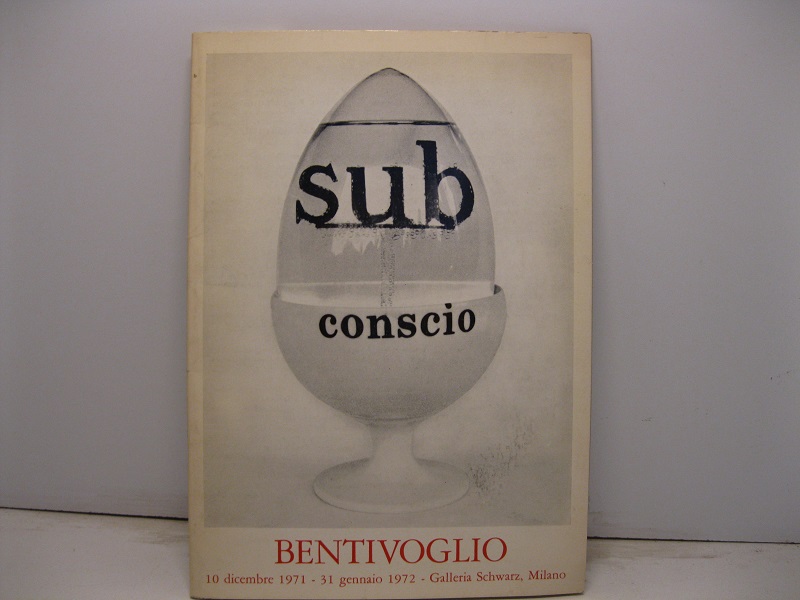 Sub conscio. Bentivoglio. 10 dicembre 1971-31 gennaio 1972. Galleria Schwarz, …