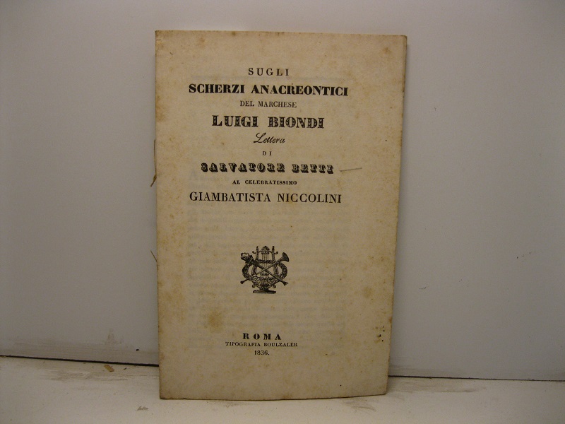 Sugli scherzi anacreontici del marchese Luigi Biondi. Lettera al celebratissimo …