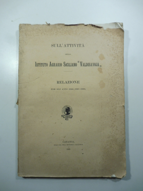 Sull'attivita' dello Istituto Agrario Siciliano Valdisavoja. Relazione per gli anni …