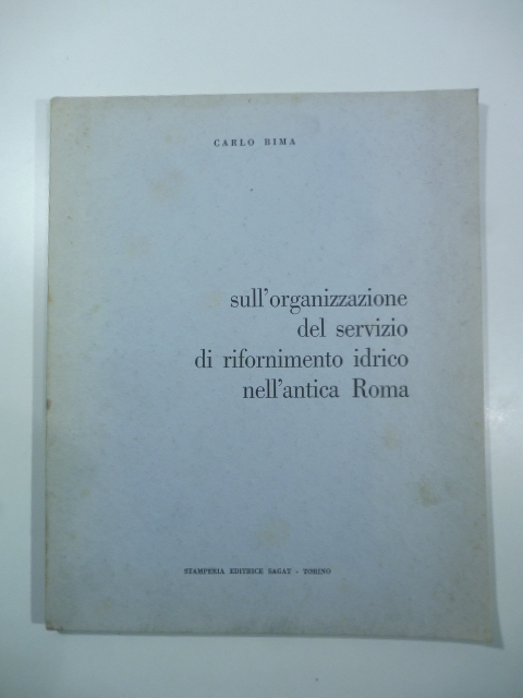 Sull'organizzazione del servizio di rifornimento idrico nell'antica Roma. La ricostruzione …