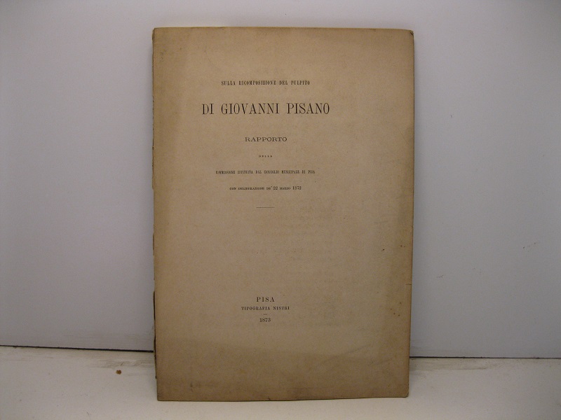 Sulla ricomposizione del pulpito di Giovanni Pisano. Rapporto della commissione …