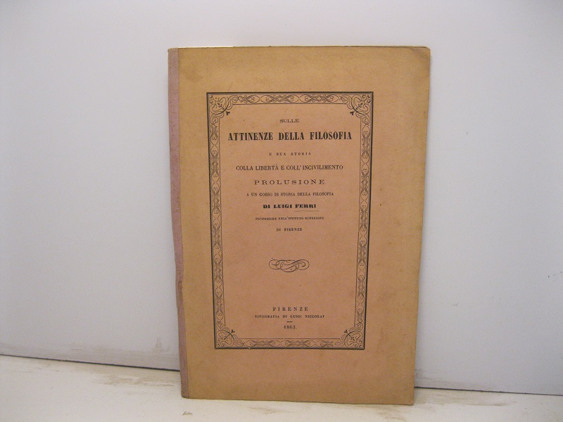 Sulle attinenze della filosofia e sua storia colla liberta' e …
