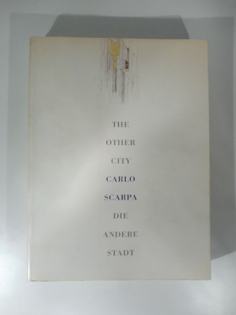 The other city. Carlo Scarpa. Die andere stadt
