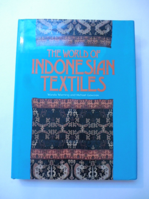 The world of indonesian textiles. Text and photographs by Wanda …