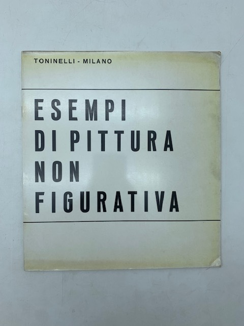 Toninelli - Milano. Esempi di pittura non figurativa. Dal 1^ …