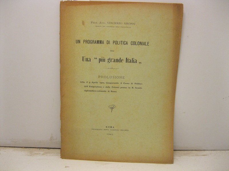 Un programma di politica coloniale per una 'piu' grande Italia'. …