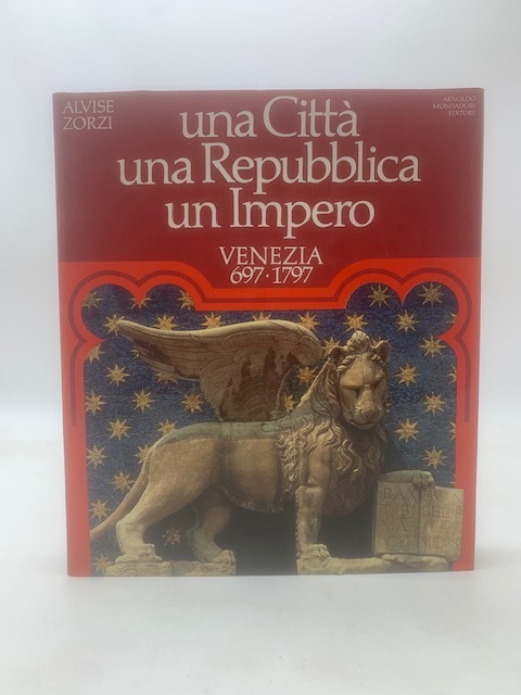 Una Città una Repubblica un Impero. Venezia 697-1797.