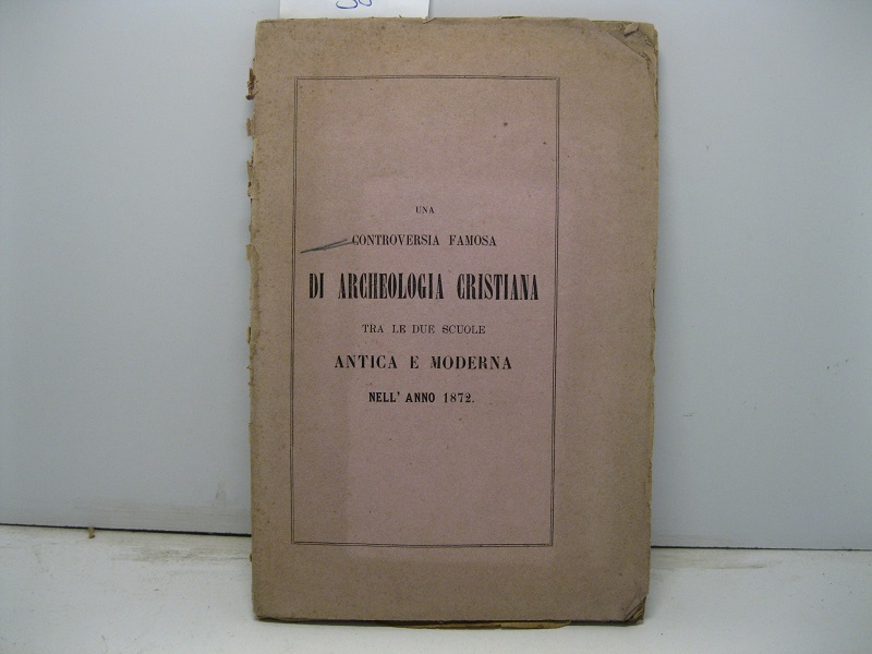 Una controversia famosa di archeologia cristiana tra le due scuole …