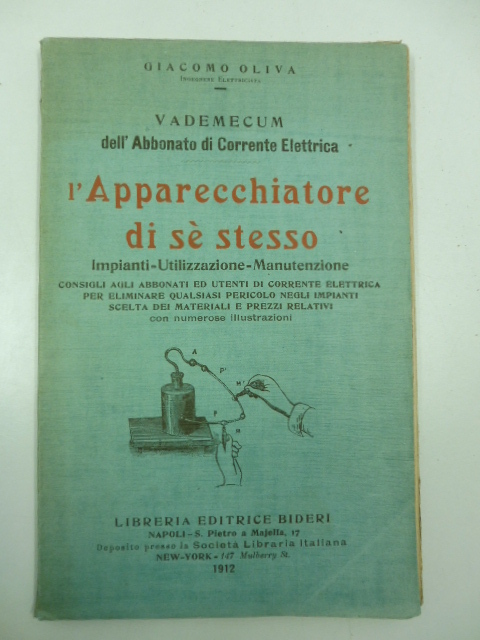 Vademecum dell'abbonato di corrente elettrica. L'Apparecchiatore di se' stesso. Impianti-utilizzazione-manutenzione.