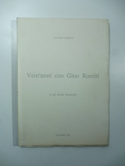 Vent'anni con Gino Romiti (e gli artisti livornesi)