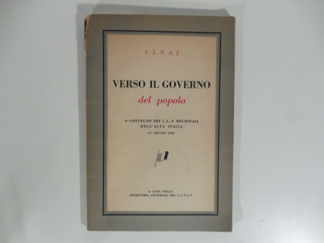 Verso il governo del popolo. 1oconvegno dei C. L. N. …