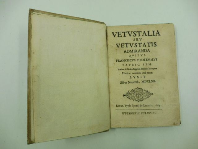 Vetustalia seu vetustatis admiranda quibus Franciscus Ptolomaeus Patric. Sen. In …