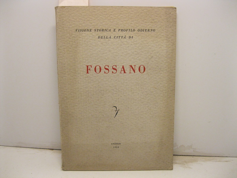 Visione storica e profilo odierno della citta' di Fossano. Sotto …