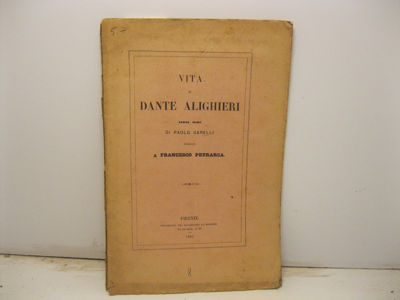 Vita di Dante Alighieri. Terze rime di Paolo Garelli dedicate …