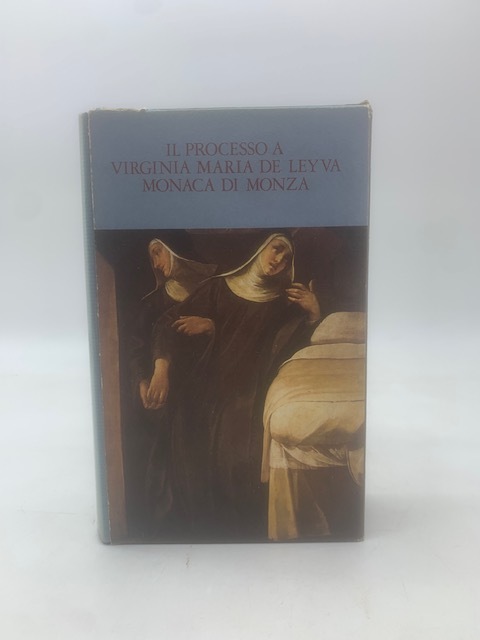 Vita e processo di Suor Virginia Maria de Leyva. Monaca …