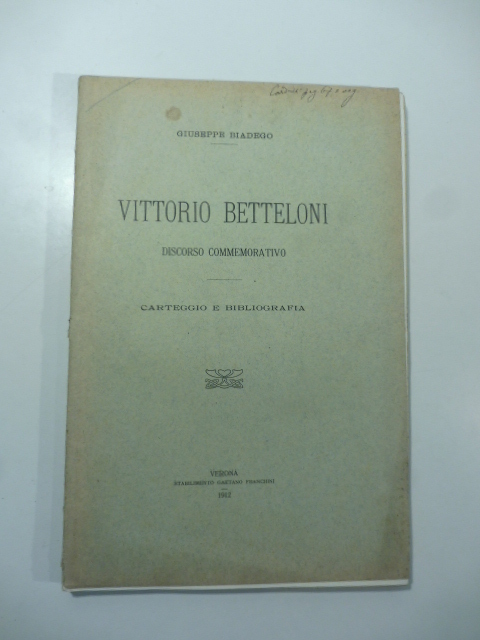 Vittorio Betteloni. Discorso commemorativo. Carteggio e bibliografia