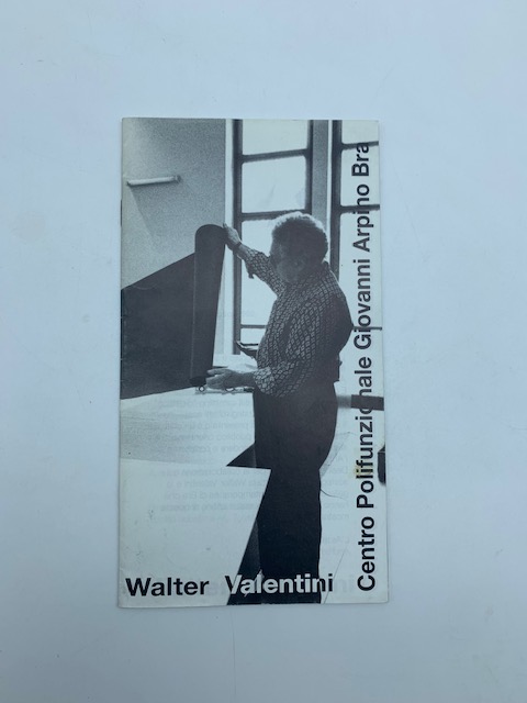 Walter Valentini. Centro Polifunzionale Giovanni Arpino, Bra (catalogo della mostra)