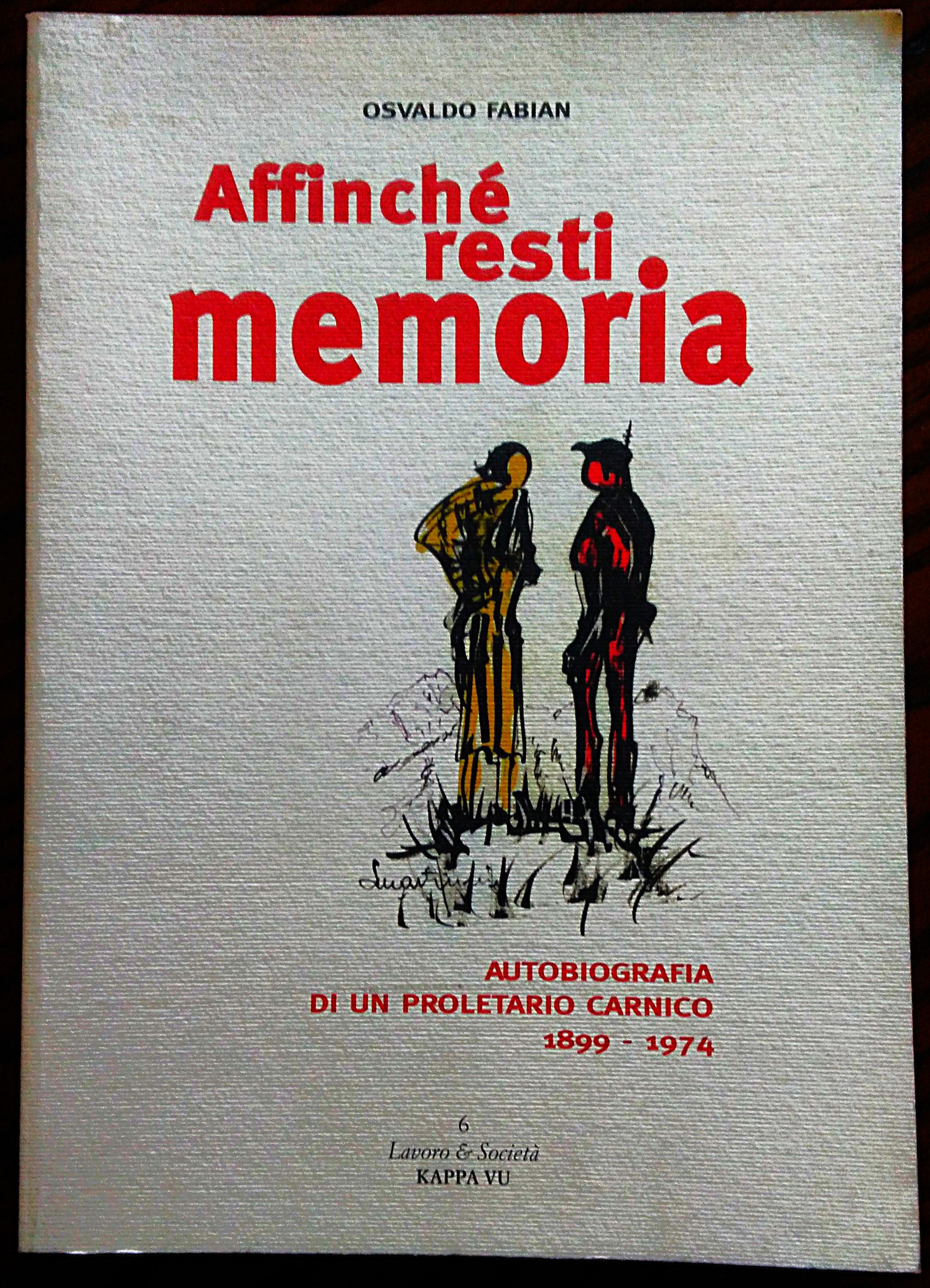 Affinché resti memoria. Autobiografia di un proletario carnico 1899-1974.