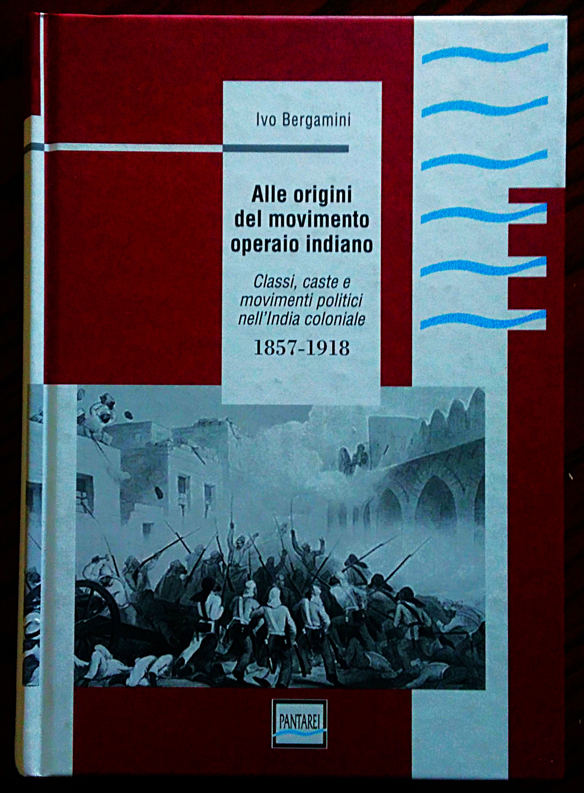 Alle origini del movimento operaio indiano. Classi, caste e movimenti …